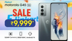 Motorola G45 5G फक्त ₹9,999 मध्ये – Flipkart सेलमधील जबरदस्त ऑफर!